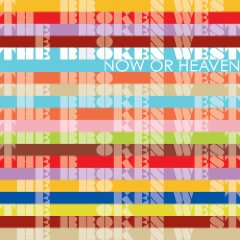 The Broken West - Now or Heaven