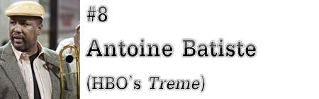 #8: Antoine Batiste (HBO's "Treme")